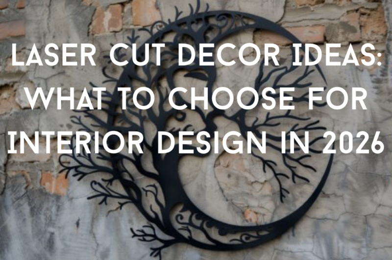 Laser Cut Decor Ideas: What to Choose for Interior Design in 2026
