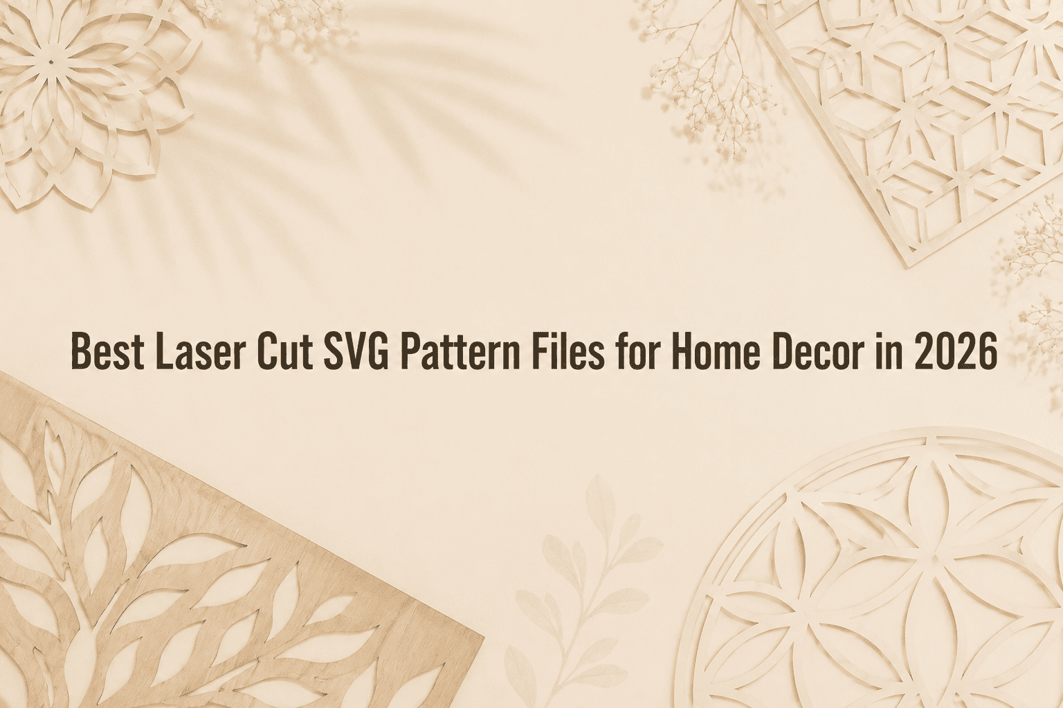 Best Laser Cut SVG Pattern Files for Home Decor in 2026